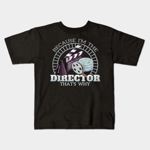 Because I'm The Director That's Why Kids T-Shirt by phughes1980